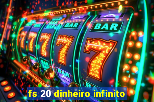 fs 20 dinheiro infinito